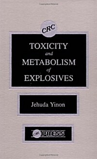 Toxicity and Metabolism of Explosives (Hardcover)