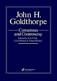 John Goldthorpe: Consensus and Controversy (Hardcover)