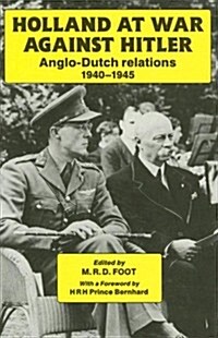 Holland at War Against Hitler : Anglo-Dutch Relations 1940-1945 (Paperback)