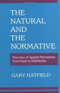 The natural and the normative : theories of spatial perception from Kant to Helmholtz