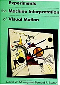 Experiments in the Machine Interpretation of Visual Motion (Hardcover)
