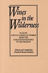 Wines in the Wilderness: Plays by African American Women from the Harlem Renaissance to the Present (Paperback)
