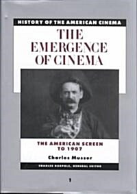 The Emergence of the Cinema: The American Screen to 1907 (Hardcover)