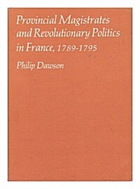 Provincial Magistrates and Revolutionary Politics in France, 1789-1795 (Hardcover)