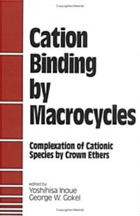 Cation Binding by Macrocycles: Complexation of Cationic Species by Crown Ethers (Hardcover)