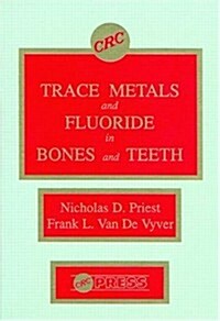 Trace Metals and Fluoride in Bones and Teeth (Hardcover)