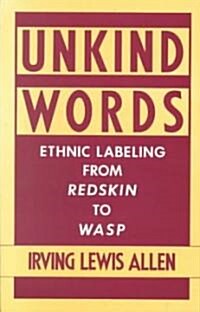Unkind Words: Ethnic Labeling from Redskin to Wasp (Paperback)