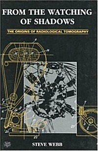 From the Watching of Shadows : The Origins of Radiological Tomography (Hardcover)