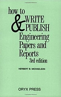 How to Write and Publish Engineering Papers and Reports: Third Edition (Paperback, 3, Revised)
