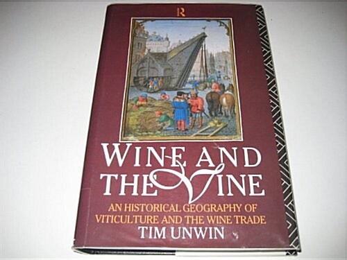 Wine and the Vine : An Historical Geography of Viticulture and the Wine Trade (Hardcover)