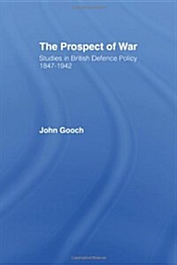 The Prospect of War : The British Defence Policy 1847-1942 (Paperback)