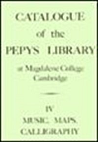 Catalogue of the Pepys Library at Magdalene College, Cambridge IV : IV. Music, Maps, and Calligraphy (Hardcover)