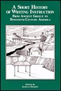 Short History of Writing Instruction from Ancient Greece to 20th Century America (Paperback)