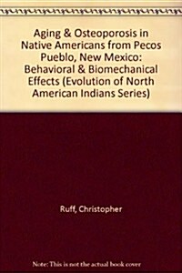 Aging & Osteoporosis in Native Americans from Pecos Pueblo, New Mexico: Behavioral & Biomechanical Effects (Hardcover)