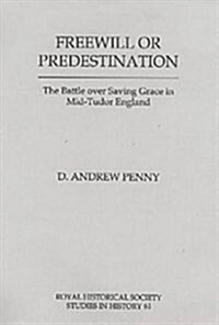 Freewill or Predestination : The Battle over Saving Grace in Mid- Tudor England (Hardcover)
