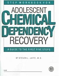 Step Workbook for Adolescent Chemical Dependency Recovery: A Guide to the First Five Steps (Paperback)