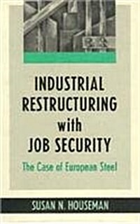 Industrial Restructuring with Job Security: The Case of European Steel (Hardcover)
