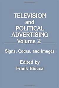 Television and Political Advertising: Volume II: Signs, Codes, and Images (Hardcover)