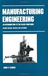 Manufacturing Engineering: An Introduction to the Basic Functions, Second Edition, Revised and Expanded (Hardcover, 2, Rev and Expande)