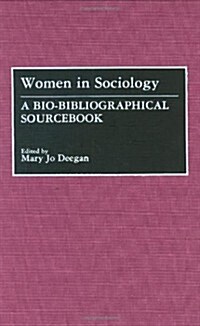 Women in Sociology: A Bio-Bibliographical Sourcebook (Hardcover)