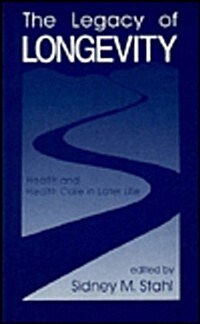 The Legacy of Longevity: Health and Health Care in Later Life (Paperback)