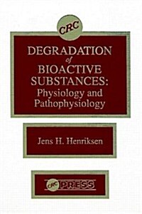 Degradation of Bioactive Substances: Physiology and Pathophysiology (Hardcover)