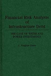 Financial Risk Analysis of Infrastructure Debt: The Case of Water and Power Investments (Hardcover)