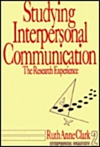 Studying Interpersonal Communication: The Research Experience (Hardcover)