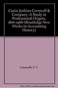 Curtis Jenkins Cornwell & Company: A Study in Professional Origins, 1816-1966 (Hardcover)