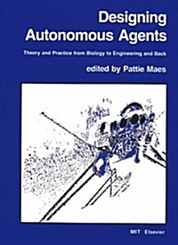 Designing Autonomous Agents: Theory and Practice from Biology to Engineering and Back (Paperback)