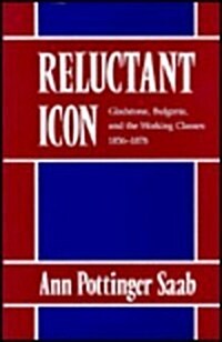 Reluctant Icon: Gladstone, Bulgaria, and the Working Classes, 1856-1878 (Hardcover)