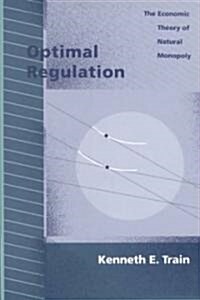 Optimal Regulation: The Economic Theory of Natural Monopoly (Hardcover)