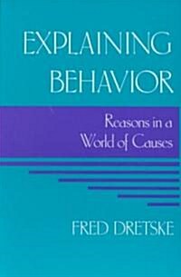 Explaining Behavior: Reasons in a World of Causes (Paperback)