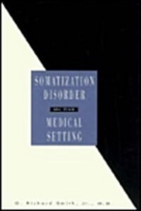Somatization Disorder in the Medical: Setting (Hardcover)