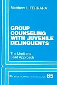 Group Counseling with Juvenile Delinquents: The Limit and Lead Approach (Paperback)