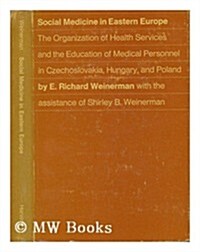 Social Medicine in Eastern Europe: The Organization of Health Services and the Education of Medical Personnel in Czechoslovakia, Hungary, and Poland (Hardcover)