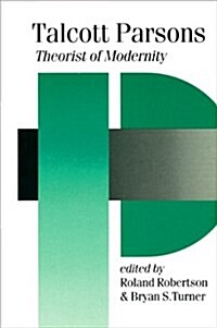 Talcott Parsons : Theorist of Modernity (Paperback)