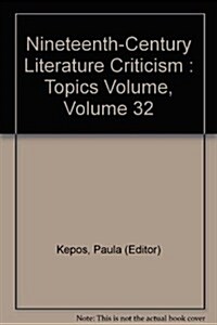 Nineteenth-Century Literature Criticism: Excerpts from Criticism of the Works of Nineteenth-Century Novelists, Poets, Playwrights, Short-Story Writers (Hardcover)