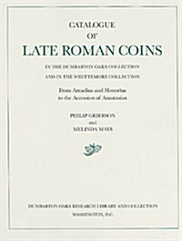 Catalogue of Late Roman Coins in the Dumbarton Oaks Collection and in the Whittemore Collection (Hardcover)