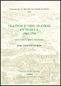 Teatros y Vida Teatral en Tudela: 1563-1750 : Estudio y documentos (Paperback)