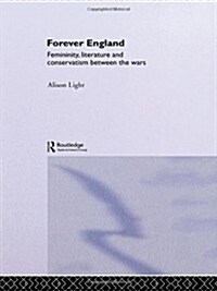 Forever England : Femininity, Literature and Conservatism Between the Wars (Hardcover)