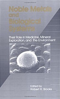 Noble Metals and Biological Systems: Their Role in Medicine, Mineral Exploration, and the Environment (Hardcover)