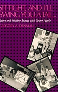 Sit Tight, and Ill Swing You a Tail: Using and Writing Stories with Young People (Paperback)