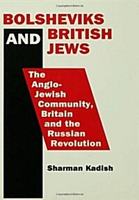 Bolsheviks and British Jews : The Anglo-Jewish Community, Britain and the Russian Revolution (Hardcover)