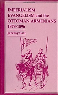 Imperialism, Evangelism and the Ottoman Armenians, 1878-1896 (Hardcover)