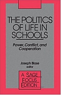 The Politics of Life in Schools: Power, Conflict, and Cooperation (Paperback)