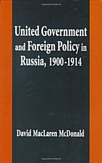 United Government and Foreign Policy in Russia, 1900-1914 (Hardcover)