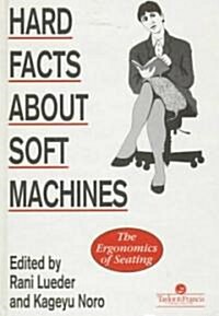 Hard Facts About Soft Machines : The Ergonomics Of Seating (Hardcover)