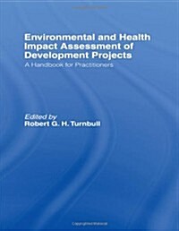 Environmental and Health Impact Assessment of Development Projects : A Handbook for Practitioners (Hardcover)