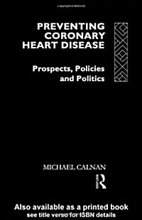 Preventing Coronary Heart Disease : Prospects, Policies, and Politics (Hardcover)